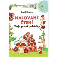 Malované čtení: Moje první pohádka - Adolf Dudek