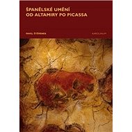 Španělské umění od Altamiry po Picassa - Pavel Štěpánek