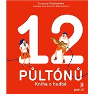 12 půltónů: Kniha o hudbě - Zuzanna Kisielewska; Jerzy Gruchot; Wojciech Koss