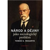 Národ a dějiny jako sociologický problém - T.G. Masaryk