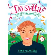 Do světa: Cestujte chytře, levně a často - Hana Machalová