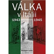 Válka v Itálii: 1943 - 1945 - Richard Lang