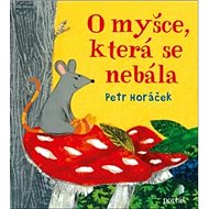 O myšce, která se nebála - Petr Horáček