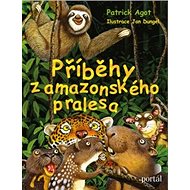 Příběhy z amazonského pralesa - Patrick M. Agot; Jan Dungel