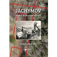 Jáchymov: jeviště bouřlivého století - Klára Pinerová