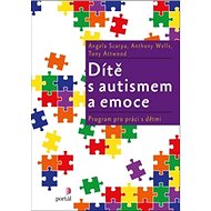 Dítě s autismem a emoce: Program pro práci s dětmi - Angela Scarpa; Anthony Wells; Tony Attwood