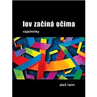 Lov začína očima: vzpomínky - Aleš Lamr