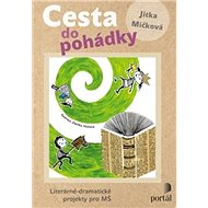 Cesta do pohádky: Literárně-dramatické projekty pro MŠ - Jitka Míčková; Zdeňka Voštová