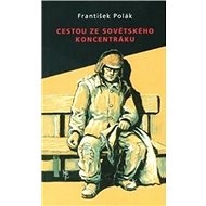 Cestou ze sovětského koncentráku - František Polák
