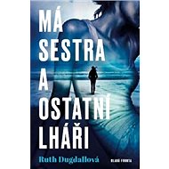 Má sestra a ostatní lháři - Ruth Dugdallová