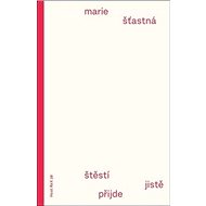 Štěstí jistě přijde - Marie Šťastná