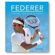 Federer: Portrét tenisové legendy - Iain Spragg