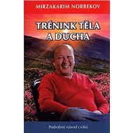 Trénink těla a ducha - Mirzakarim Norbekov