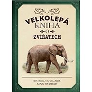Velkolepá kniha o zvířatech - Tom Jackson; Val Walerczuk