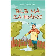 Blb na zahrádce - René Melichar