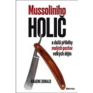 Mussoliniho holič: a další příběhy malých postav velkých dějin - Graeme Donald