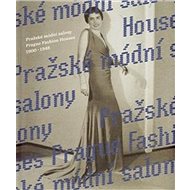 Pražské módní salony: 1900–1948 - Eva Uchalová