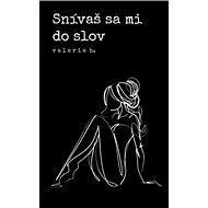 Snívaš sa mi do slov - Valerie H.