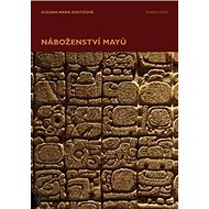 Náboženství Mayů - Zuzana Marie Kostićová