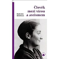 Člověk mezi vírou a ateismem - Madeleine Delbrelová