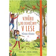 Vzhůru do divočiny! V lese: Průvodce přírodou - Goldie Hawk; Rachel Saunders