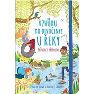 Vzhůru do divočiny! U řeky: Průvodce přírodou - Goldie Hawk; Rachel Saunders