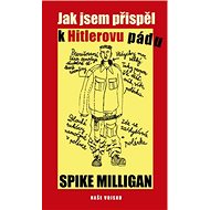 Jak jsem přispěl k Hitlerovu pádu - Spike Miligan