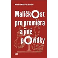 Maličkost pro premiéra a jiné povídky - Michaela Mlíčková Jelínková