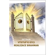 Výstup k Otci: Realizace Brahman - Jiří Vacek