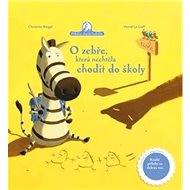 O zebře, která nechtěla chodit do školy - Christine Beigel; Hervé le Goff