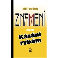Znamení: aneb Kázání rybám - Jiří Tuček