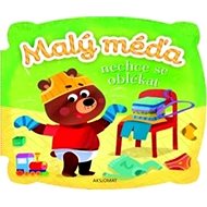 Malý méďa nechce se oblékat - Agnieszka Bator; Ewa Nawrocka