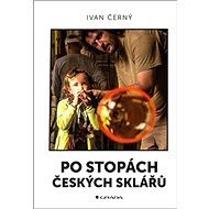 Po stopách českých sklářů - Ivan Černý