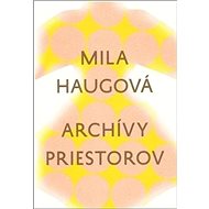 Archívy priestorov - Mila Haugová