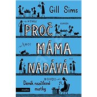 Proč máma nadává: Deník rozčílené matky - Gill Sims