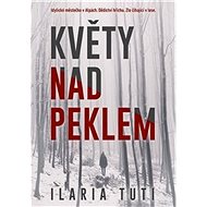 Květy nad peklem - Ilaria Tuti