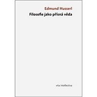 Filosofie jako přísná věda - Edmund Husserl