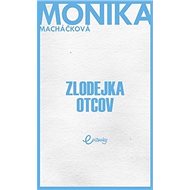 Zlodejka otcov - Monika Macháčková