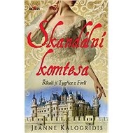 Skandální komtesa: Říkali jí Tygřice z Forli - Jeanne Kalogridis