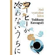 Než vystydne káva - Toshikazu Kawaguchi