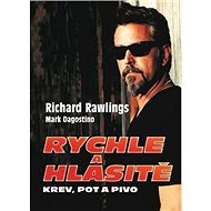 Rychle a hlasitě: Krev, pot a pivo - Richard Rawlings; Mark Dagostino