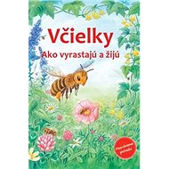 Včielky: Ako vyrastajú a žijú - Friederun Reichenstetterová