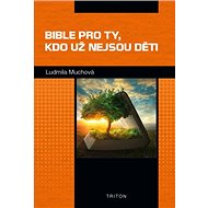 Bible pro ty, kdo už nejsou děti - Ludmila Muchová