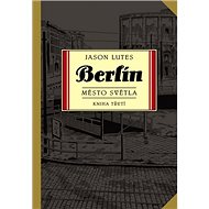 Berlín Město světla - Jason Lutes