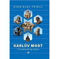 Karlův most: V souvislostech víry a ducha - Stanislav Přibyl