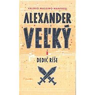 Alexander Veľký I.: Dedič ríše - Valerio Massimo Manfredi