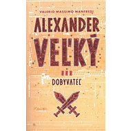 Alexander Veľký III.: Dobyvateľ - Valerio Massimo Manfredi