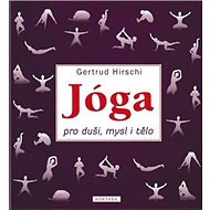 Jóga pro duši, mysl a tělo - Gertrud Hirschi