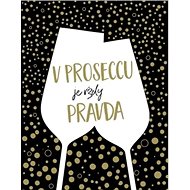 V proseccu je vždy pravda - 