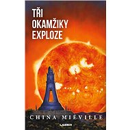 Tři okamžiky exploze - China Miéville